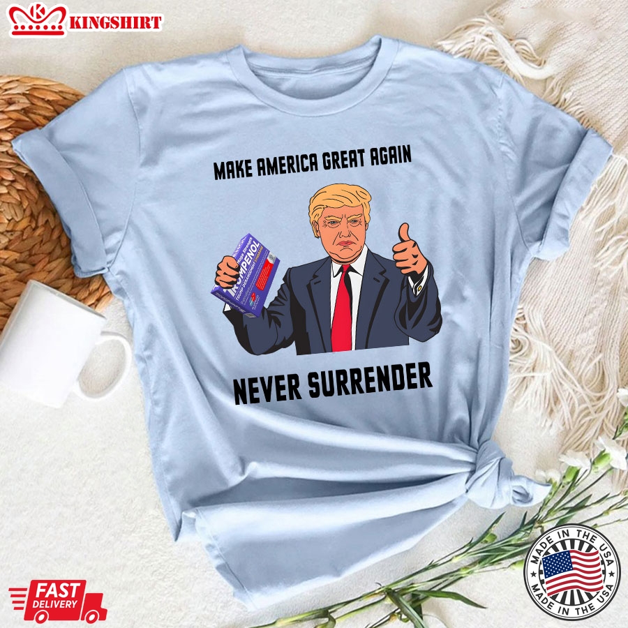 Make America Great Again Never Surrender Donald Trump T-Shirt