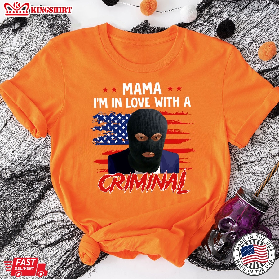 Mama I'm In Love With A Criminal Trump Thief American Flag T-Shirt