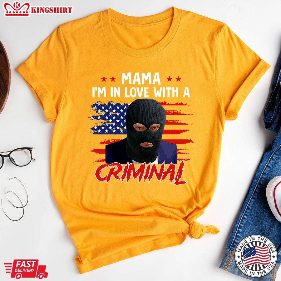 Mama I'm In Love With A Criminal Trump Thief American Flag T-Shirt