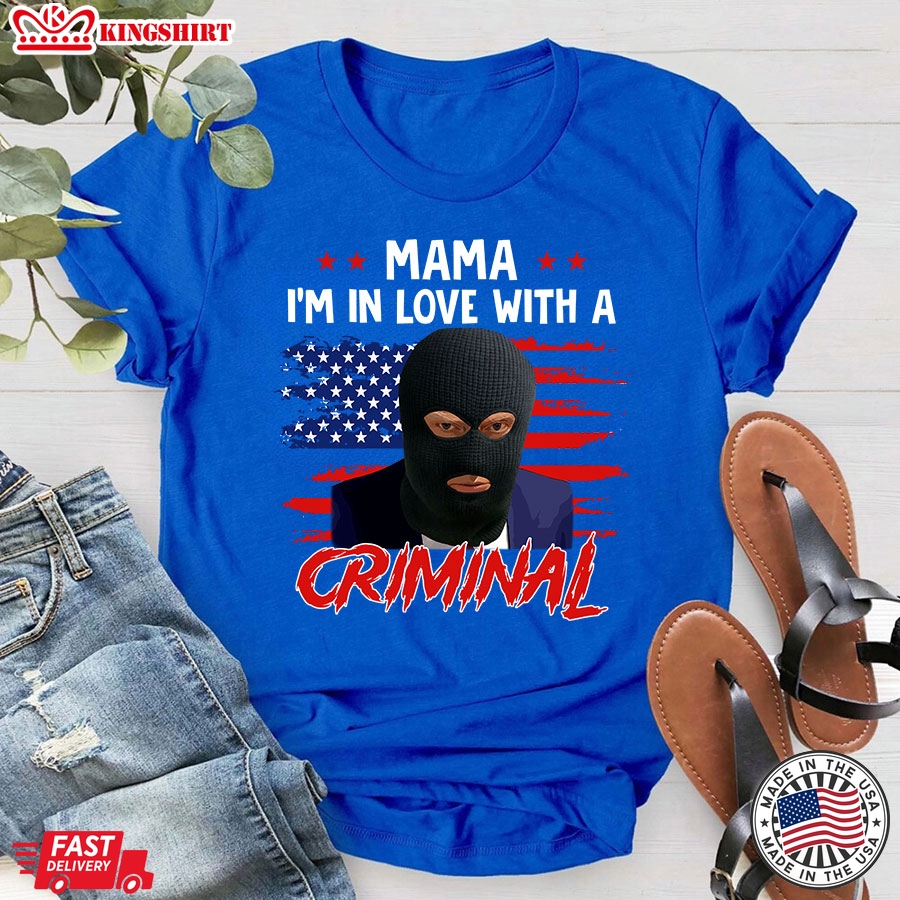 Mama I'm In Love With A Criminal Trump Thief American Flag T-Shirt