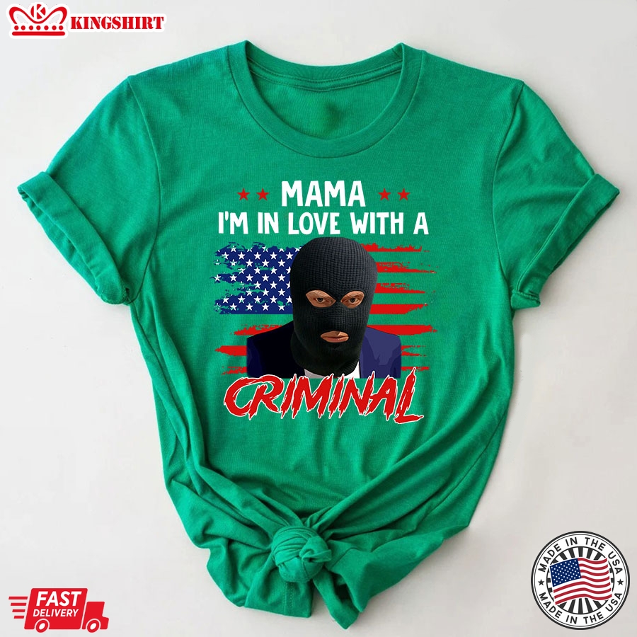 Mama I'm In Love With A Criminal Trump Thief American Flag T-Shirt