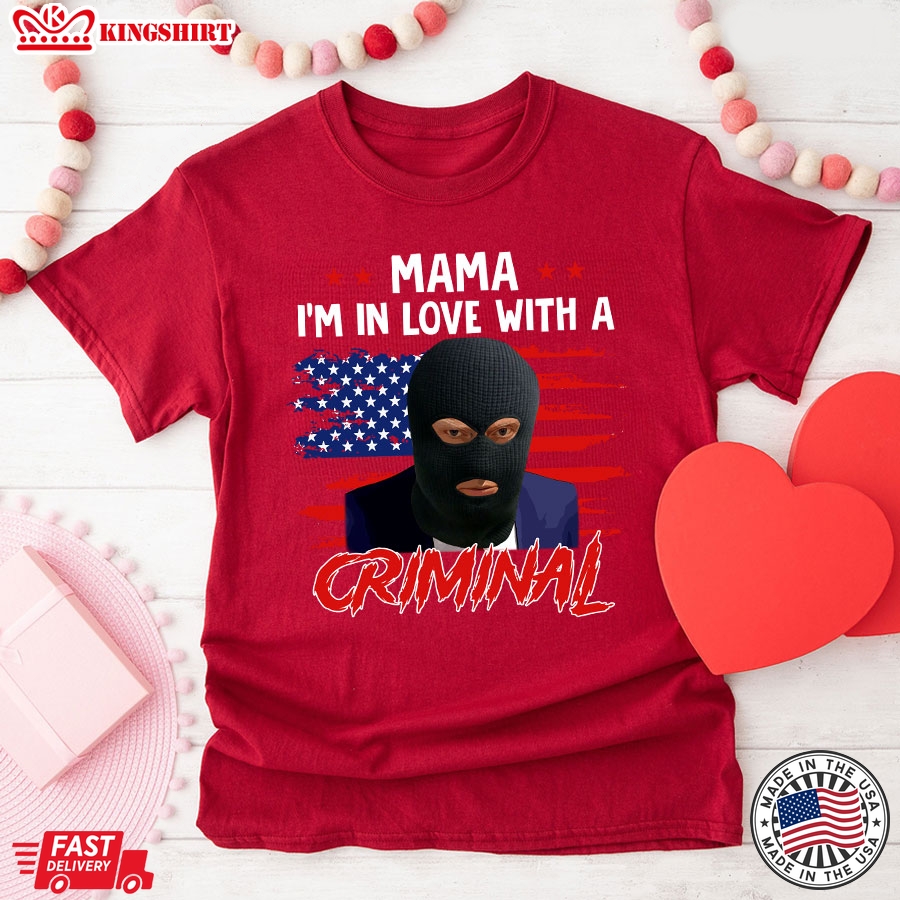 Mama I'm In Love With A Criminal Trump Thief American Flag T-Shirt