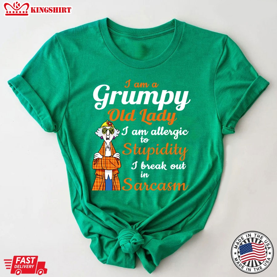 Maxine: I Am A Grumpy Old Lady I Am Allergic To Stupidity I Break Out In Sarcasm T-Shirt