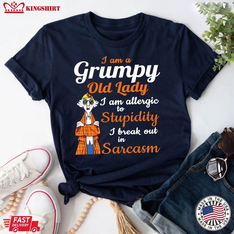 Maxine: I Am A Grumpy Old Lady I Am Allergic To Stupidity I Break Out In Sarcasm T-Shirt