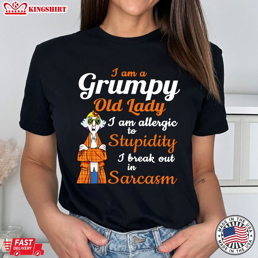 Maxine: I Am A Grumpy Old Lady I Am Allergic To Stupidity I Break Out In Sarcasm T-Shirt