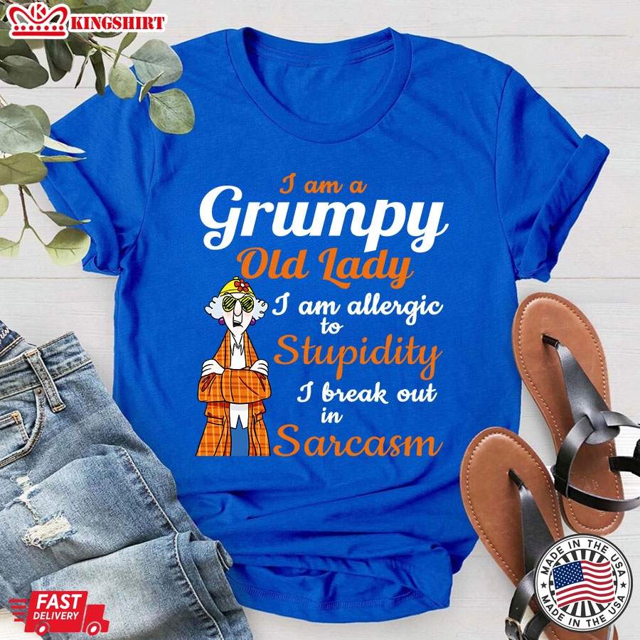 Maxine: I Am A Grumpy Old Lady I Am Allergic To Stupidity I Break Out In Sarcasm T-Shirt