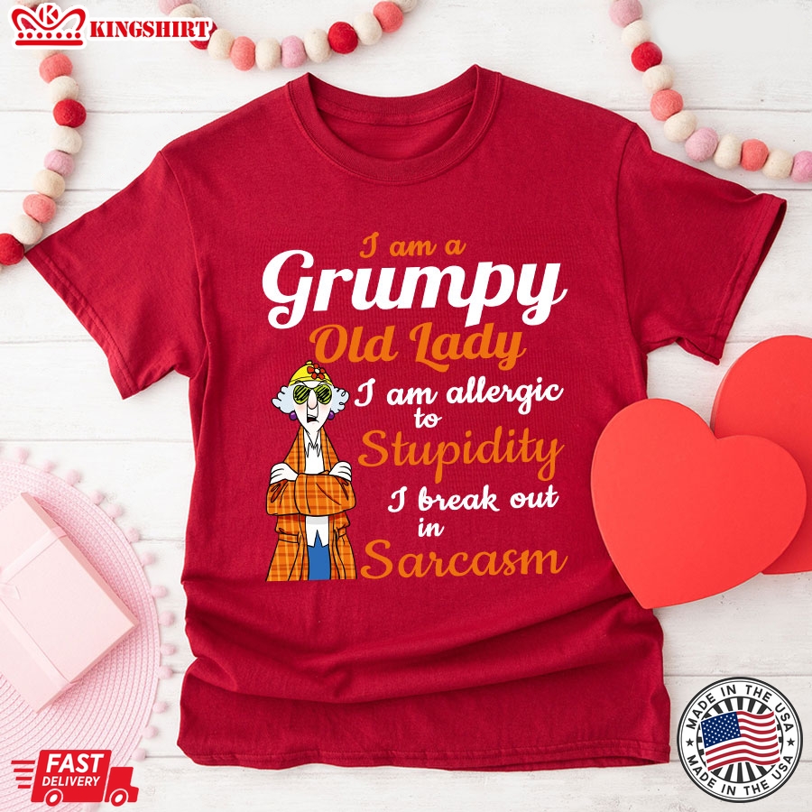 Maxine: I Am A Grumpy Old Lady I Am Allergic To Stupidity I Break Out In Sarcasm T-Shirt