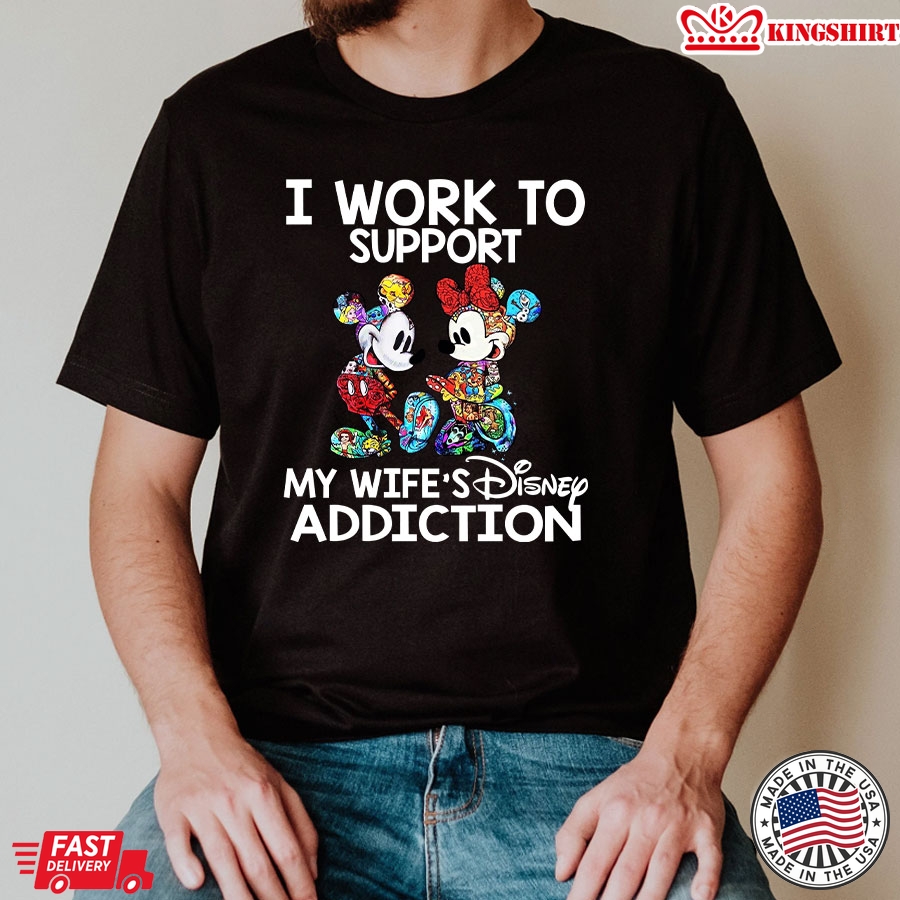 Mickey And Minnie I Work To Support My Wife's Disney Addiction T-Shirt