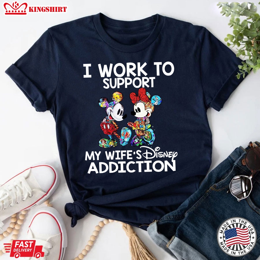 Mickey And Minnie I Work To Support My Wife's Disney Addiction T-Shirt