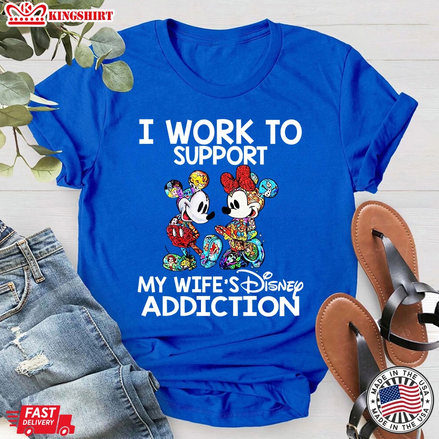 Mickey And Minnie I Work To Support My Wife's Disney Addiction T-Shirt