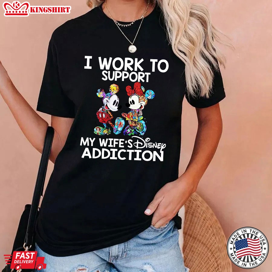 Mickey And Minnie I Work To Support My Wife's Disney Addiction T-Shirt