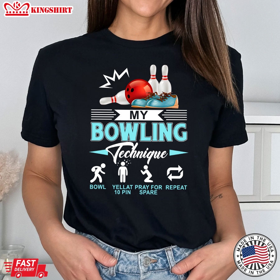 My Bowling Technique Bowl Yell At 10 Pin Pray For Spare Repeat T-Shirt