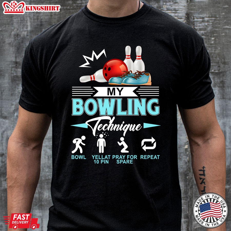 My Bowling Technique Bowl Yell At 10 Pin Pray For Spare Repeat T-Shirt