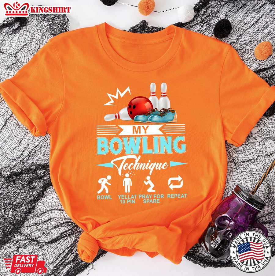 My Bowling Technique Bowl Yell At 10 Pin Pray For Spare Repeat T-Shirt