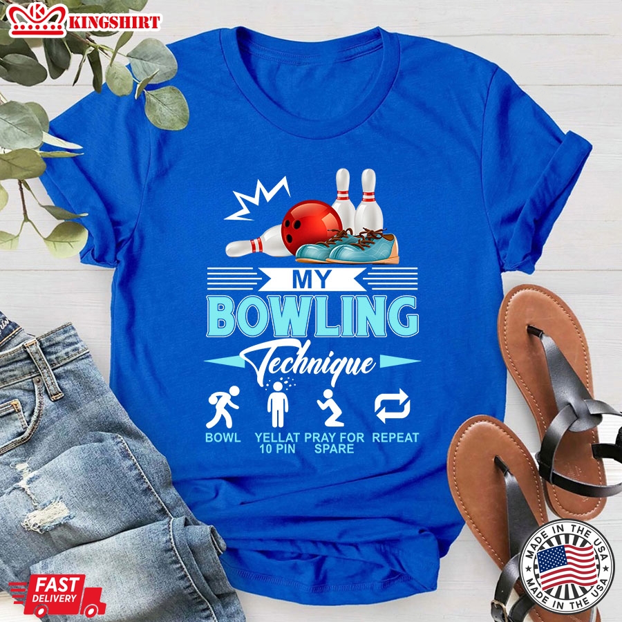 My Bowling Technique Bowl Yell At 10 Pin Pray For Spare Repeat T-Shirt