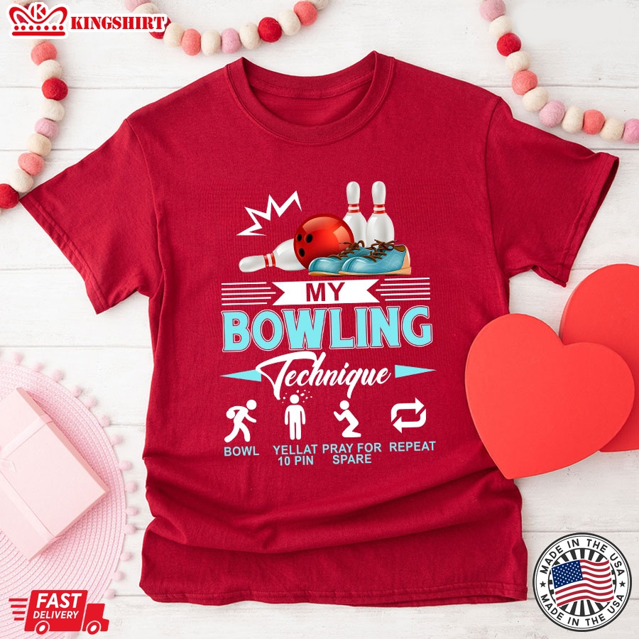 My Bowling Technique Bowl Yell At 10 Pin Pray For Spare Repeat T-Shirt