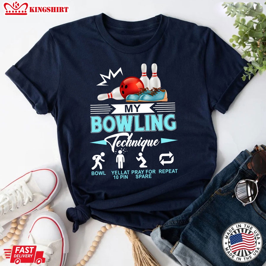 My Bowling Technique Bowl Yell At 10 Pin Pray For Spare Repeat T-Shirt