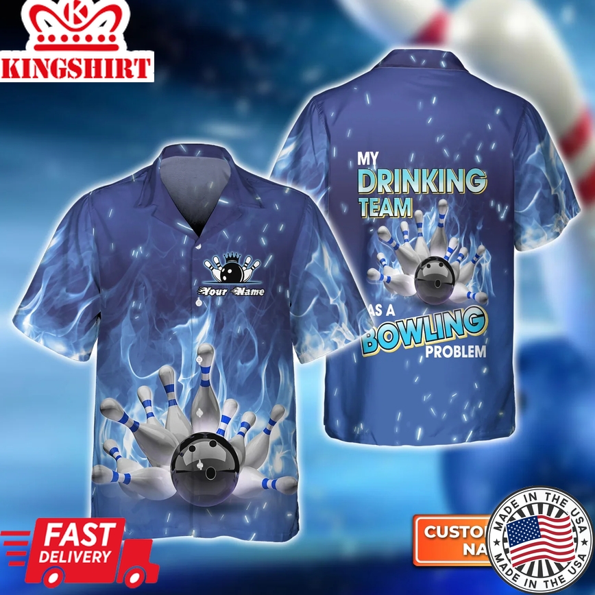 My Drinking Team Has Bowling Problem On Blue Fire Trendy Hawaiian Shirt, Bowling Trendy Hawaiian Shirt For Men, Women, Bowling Team Shirt