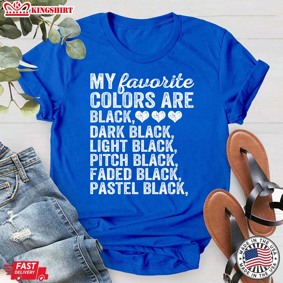 My Favorite Colors Are Black Dark Black Light Black Pitch Black Faded Black Pastel Black T-Shirt