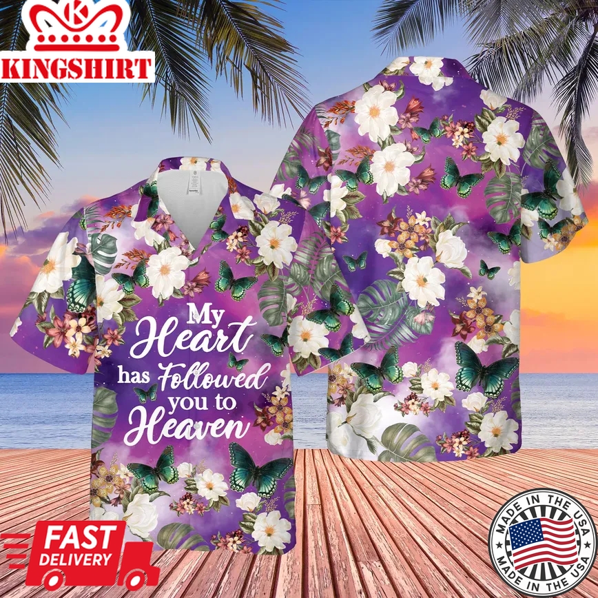 My Heart Has Followed You To Heaven Memorial Trendy Hawaiian Shirt, In Loving Memory Gifts