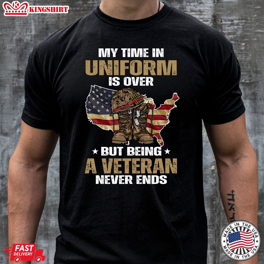 My Time In Uniform Is Over But Being A Veteran Never Ends American Flag T-Shirt