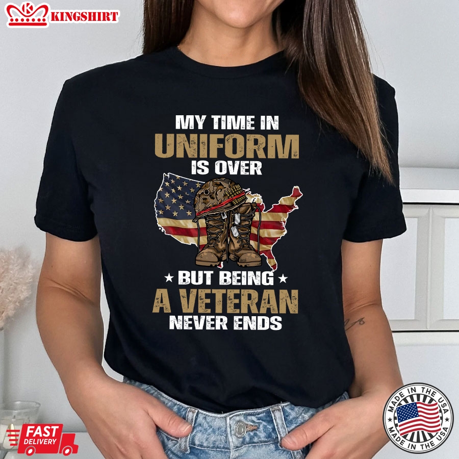 My Time In Uniform Is Over But Being A Veteran Never Ends American Flag T-Shirt