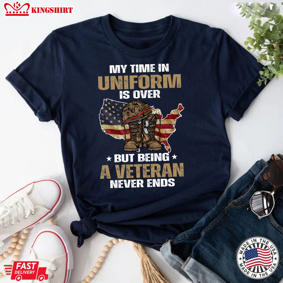 My Time In Uniform Is Over But Being A Veteran Never Ends American Flag T-Shirt