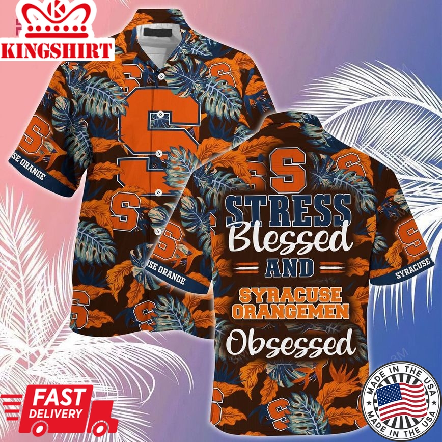 Ncaa Syracuse Orange Blessed Obsessed Trendy Hawaiian Shirt Aloha Shirt