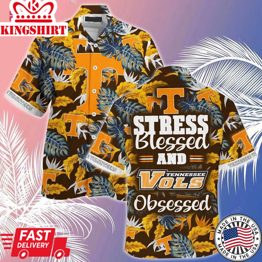 Ncaa Tennessee Volunteers Stress Blessed Trendy Hawaiian Shirt Aloha Shirt