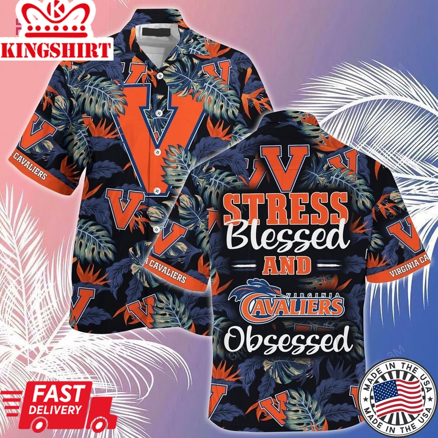 Ncaa Virginia Cavaliers Stress Blessed Trendy Hawaiian Shirt Aloha Shirt