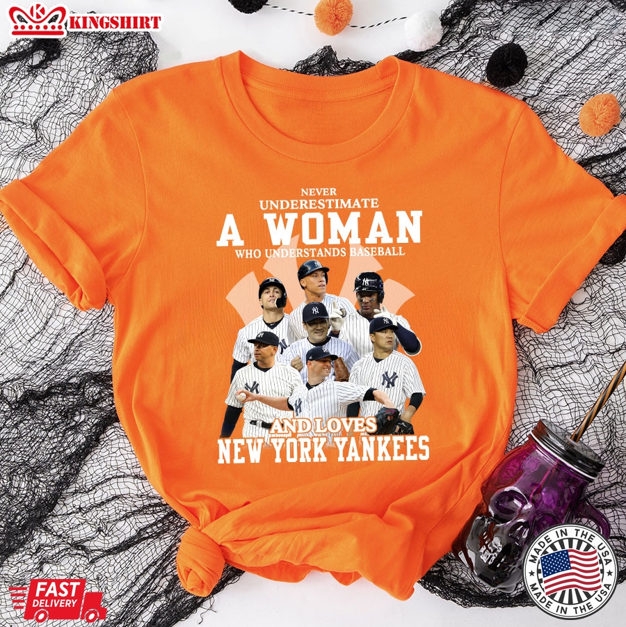 Never Underestimate A Woman Who Understands Baseball And Loves New York Yankees T-Shirt