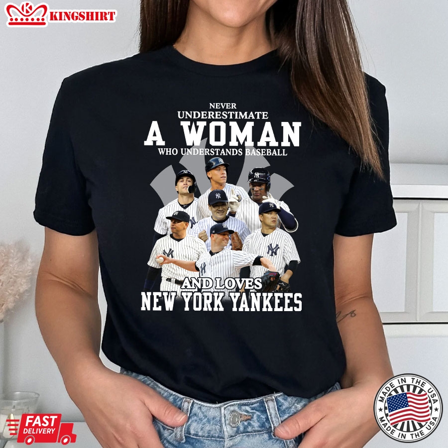 Never Underestimate A Woman Who Understands Baseball And Loves New York Yankees T-Shirt