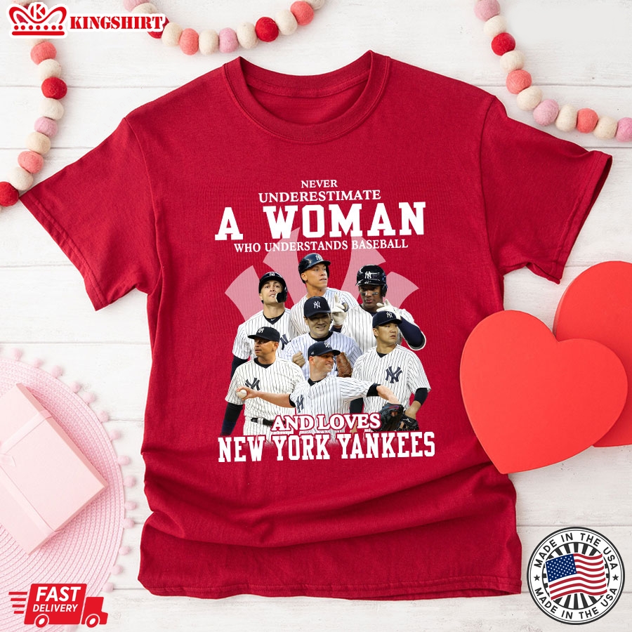 Never Underestimate A Woman Who Understands Baseball And Loves New York Yankees T-Shirt