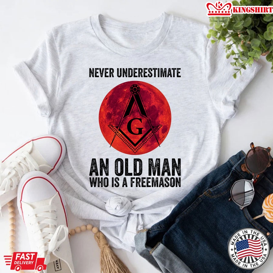 Never Underestimate An Old Man  Who Is A Freemason T-Shirt