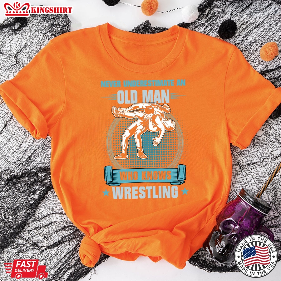 Never Underestimate An Old Man Who Knows Wrestling T-Shirt