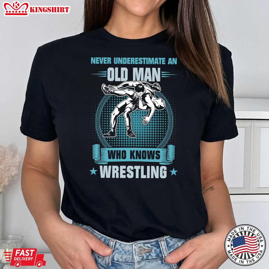 Never Underestimate An Old Man Who Knows Wrestling T-Shirt