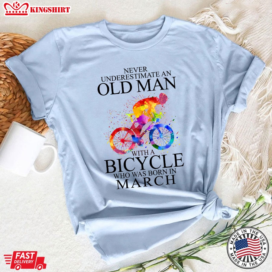 Never Underestimate An Old Man With A Bicycle Who Was Born In March T-Shirt