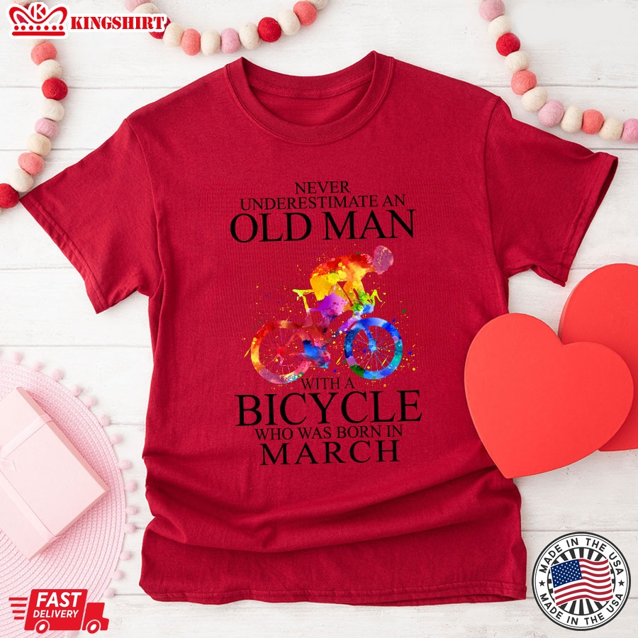 Never Underestimate An Old Man With A Bicycle Who Was Born In March T-Shirt