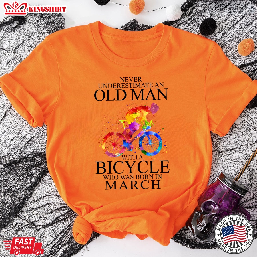 Never Underestimate An Old Man With A Bicycle Who Was Born In March T-Shirt