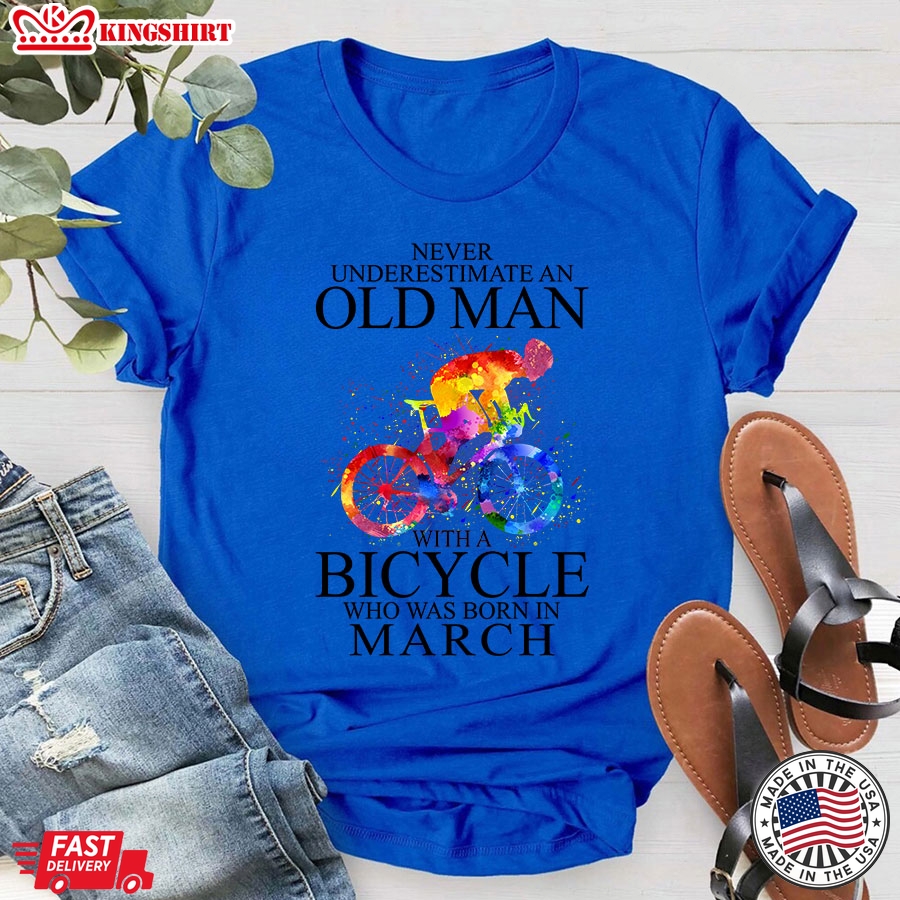 Never Underestimate An Old Man With A Bicycle Who Was Born In March T-Shirt