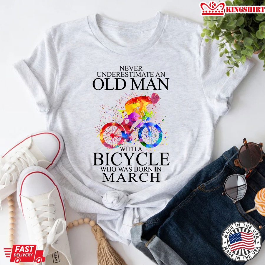 Never Underestimate An Old Man With A Bicycle Who Was Born In March T-Shirt