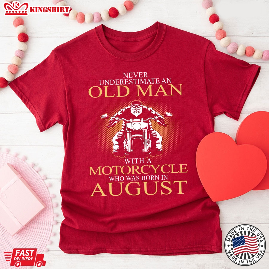 Never Underestimate An Old Man With A Motorcycle Who Was Born In August T-Shirt