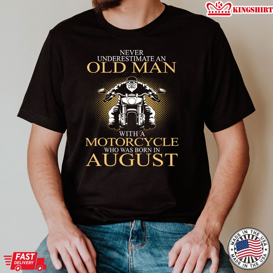 Never Underestimate An Old Man With A Motorcycle Who Was Born In August T-Shirt