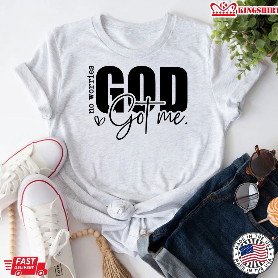 No Worries God Got Me Christian T-Shirt