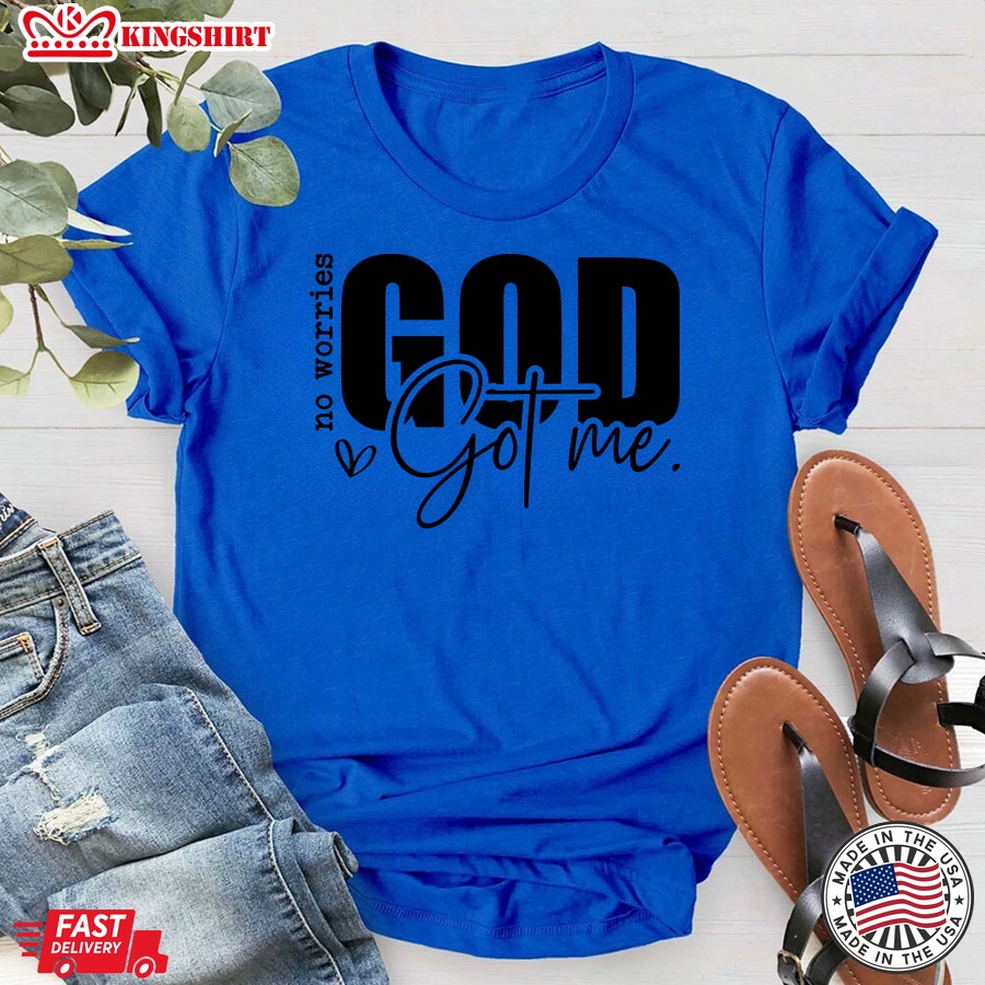 No Worries God Got Me Christian T-Shirt