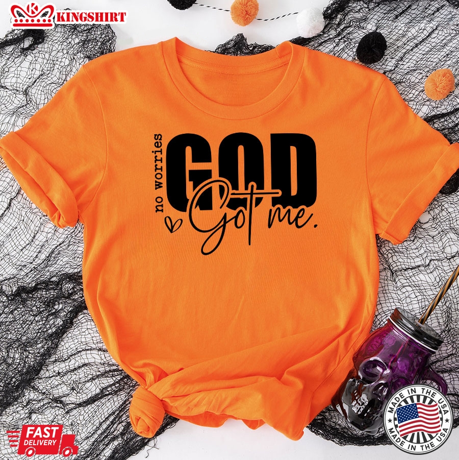 No Worries God Got Me Christian T-Shirt