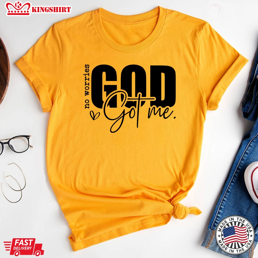 No Worries God Got Me Christian T-Shirt