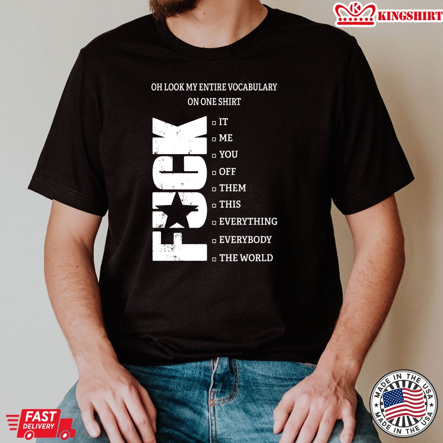 Oh Look My Entire Vocabulary On One Shirt Fuck It T-Shirt