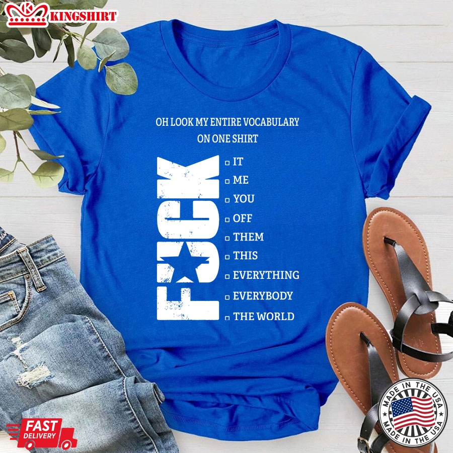 Oh Look My Entire Vocabulary On One Shirt Fuck It T-Shirt