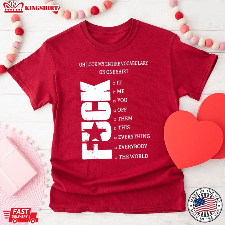 Oh Look My Entire Vocabulary On One Shirt Fuck It T-Shirt